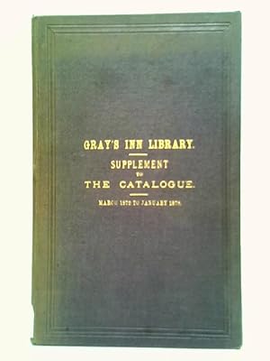 Supplement to the Catalogue of the Books in the Library of the Honourable Society of Gray's Inn