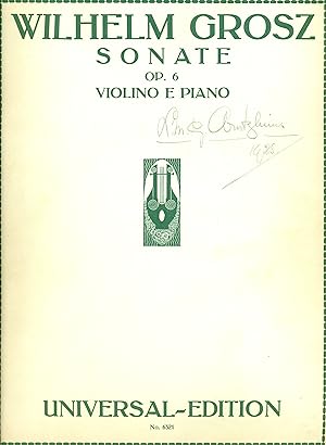 Grosz, Wilhelm: Sonate f?r Violine und Klavier / Sonata for Violin and Piano. Op. 6