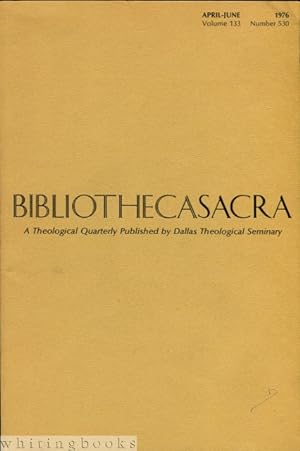 Bibliotheca Sacra: A Theological Quarterly Published by the Dallas Theological Seminary - Volume ...