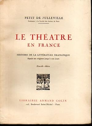 Le théâtre en France. Histoire de la littérature dramatique despuis ses origines jusqu'à nos jours.