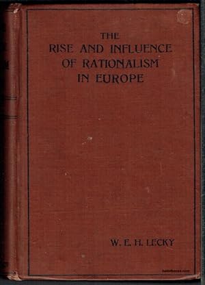 History Of The Rise And Influence Of The Spirit Of Rationalism In Europe: Two Volumes In One