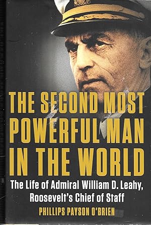 The Second Most Powerful Man in the World: The Life of Admiral William D. Leahy, Roosevelt's Chie...