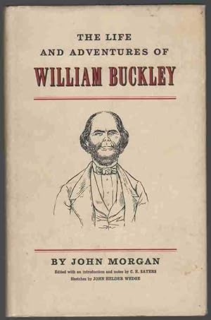 THE LIFE AND ADVENTURES OF WILLIAM BUCKLEY Thirty-Two Years a Wanderer Amongst the Aborigines of ...