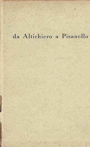 Da Altichiero a Pisanello. Catalogo a cura di Licisco Magagnato - Presentazione di Giuseppe Fiocco
