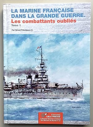 La Marine Française dans la Grande Guerre. Les combattants oubliés. Tome 1 1914-1915