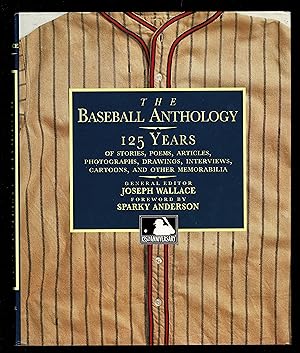 The Baseball Anthology: 125 Years of Stories, Poems, Articles, Photographs, Drawings, Interviews,...