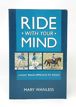 Ride With Your Mind: A Right Brain Approach to Riding