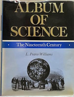 Album of Science: The Nineteenth Century (The Scribner Pictorial Reference Library)