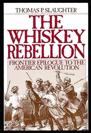 The Whiskey Rebellion: Frontier Epilogue to the American Revolution
