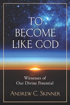 To Become Like God; Witnesses of Our Divine Potential