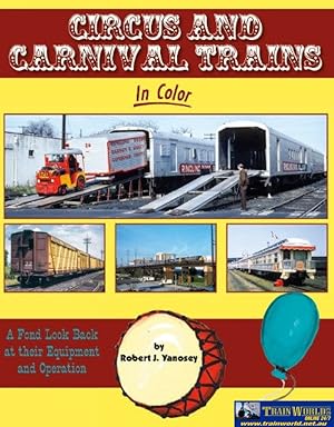 Circus and Carnival Trains in Color: A Fond Look Back at their Equipment and Operation