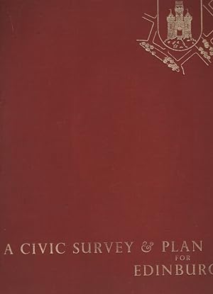 A CIVIC SURVEY AND PLAN FOR THE CITY AND ROYAL BURGH OF EDINBURGH Prepared for the Town Council