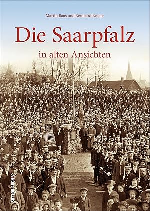 Die Saarpfalz in alten Ansichten / Martin Baus und Bernhard Becker ; herausgegeben vom Saarpfalz-...