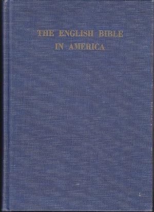 The English Bible In America. A Bibliography of Editions of the Bible & The New Testament Publish...