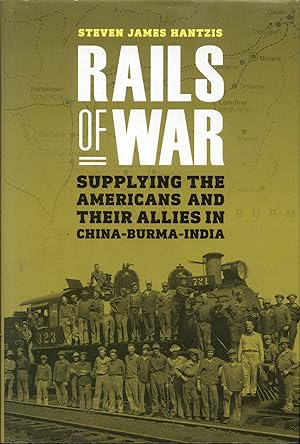 Rails of War: Supplying the Americans and Their Allies in China-Burma-India