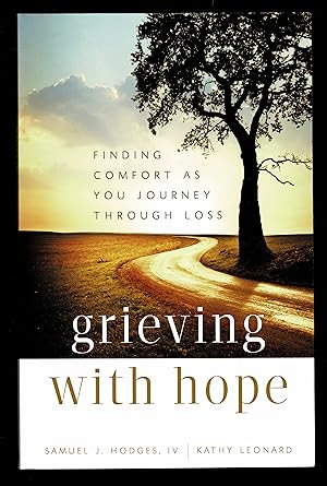 Grieving With Hope : Finding Comfort As You Journey Through Loss