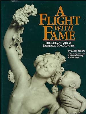 A Flight With Fame: The Life and Art of Frederick MacMonnies, 1863 - 1937