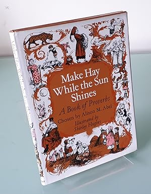 Make Hay While the Sun Shines: A Book of Proverbs