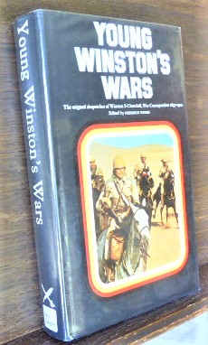 YOUNG WINSTON'S WARS, THE ORIGINAL DESPATCHES OF WINSTON S. CHURCHILL WAR CORRESPONDENT 1897-1900