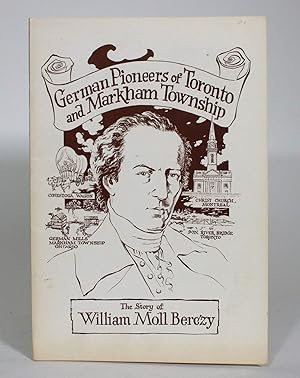 German Pioneers of Toronto and Markham Township: The Story of William Moll Berczy