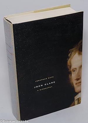 John Clare. A Biography