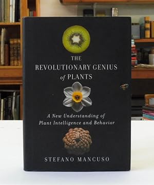 The Revolutionary Genius of Plants: A New Understanding of Plant Intelligence & Behavior