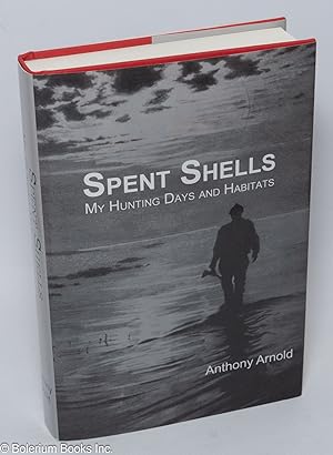Spent Shells - My Hunting Days and Habitats