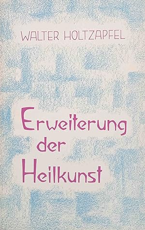 Erweiterung der Heilkunst : Rudolf Steiner u.d. Medizin. Hrsg. von d. Freien Hochsch. für Geistes...