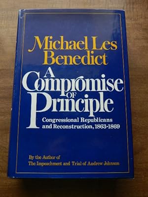 A Compromise of Principle: Congressional Republicans and Reconstruction, 1863-1869