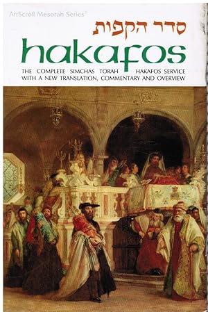 Hakafos: the Complete Simchas Torah Hakafos Service with a New Translation, Commentary and Overview