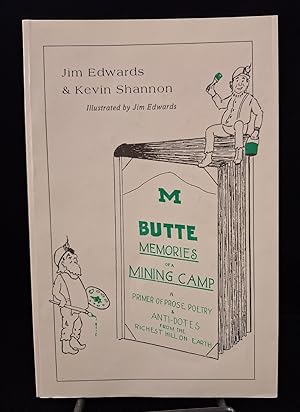 Butte: Memories of a Mining Camp: A Primer of Prose, Poetry & Anti-Dotes from the Richest Hill On...