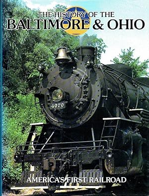 The History of the Baltimore & Ohio : America's First Railroad