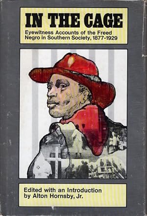 In the Cage: Eyewitness Accounts of the Freed Negro in Southern Society, 1877-1929