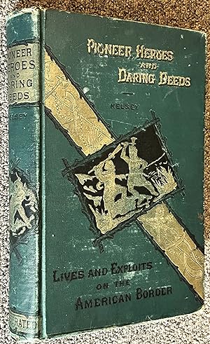 Pioneer Heroes and Their Daring Deeds; the Lives and Famous Exploits of De Soto, Champlain, La Sa...