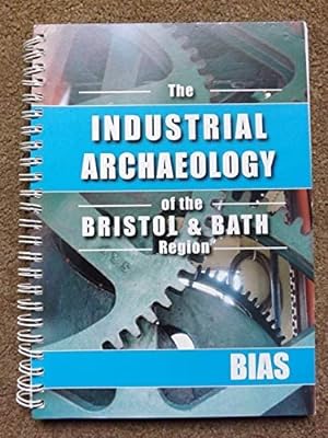 The Industrial Archaeology of the Bristol and Bath Region