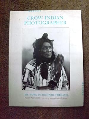 Crow Indian Photographer: The Work of Richard Throssel