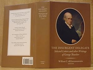 The Insurgent Delegate: Selected Letters and Other Writings of George Thatcher (Publications of t...