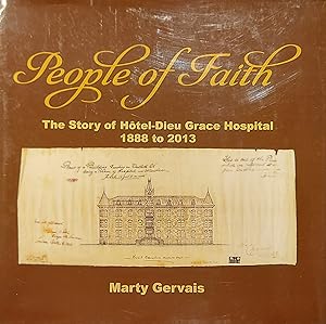 People of Faith: The Story of Hôtel-Dieu Grace Hospital 1888 to 2013