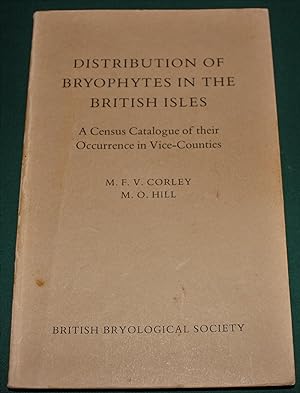 Distribution of Bryophytes in the British Isles. A Census Catalogue of their Occurrence in Vice-C...