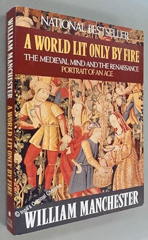 A World Lit Only by Fire -The Medieval Mind and the Renaissance: Portrait of an Age