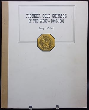 PIONEER GOLD COINAGE IN THE WEST --1848-1861: A Study in Frontier Economics