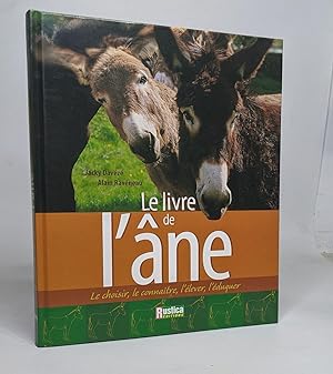 Le Livre de l'âne : Le choisir le connaître l'élever l'éduquer