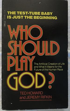 Who Should Play God? : The Artificial Creation of Life and What It Means for the Future of the Hu...