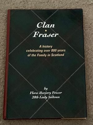 Clan Fraser: A History Celebrating over 800 Years of the Family in Scotland