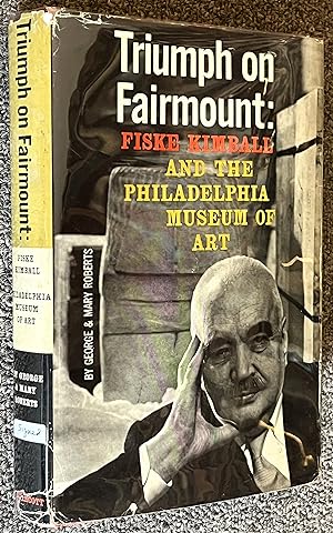 Triumph on Fairmount; Fiske Kimball and the Philadelphia Museum of Art