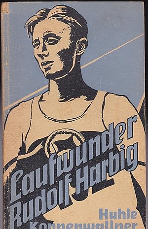 Laufwunder Rudolf Harbig : Der Weg eines Meisters