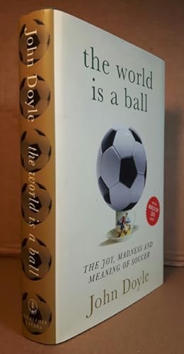 The World is a Ball: The Joy, Madness and Meaning of Soccer -(SIGNED)-