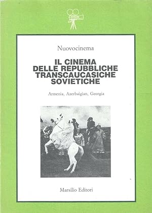Il cinema delle repubbliche transcaucasiche sovietiche. Armenia, Azerbaigian, Georgia (Vol. 4). F...