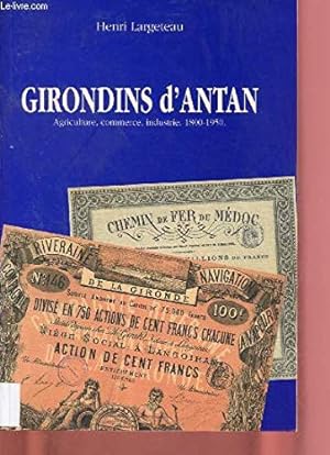 GIRONDINS D'ANTAN. Agriculture, commerce, industrie, 1800-1950.
