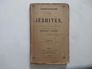 Compendium, code des Jésuites d'après plus de trois cents ouvrages des Casuistes-Jésuites, complé...